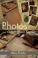 Photos and Other Short Stories di Mary Brooks edito da Xlibris