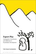 Esport Play di KARHULAHTI VELI MATT edito da Bloomsbury Academic