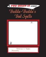 Badda-Badda's Bad Spells: A You-Draw-It Story di C. C. Vaughan edito da Createspace