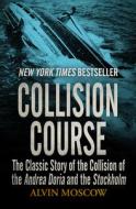 Collision Course: The Classic Story of the Collision of the Andrea Doria and the Stockholm di Alvin Moscow edito da OPEN ROAD MEDIA