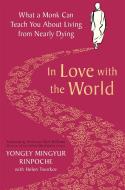 In Love With The World di Yongey Mingyur Rinpoche edito da Pan Macmillan