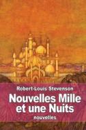 Nouvelles Mille Et Une Nuits di Robert-Louis Stevenson edito da Createspace