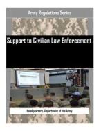 Support to Civilian Law Enforcement di Department of the Army Headquarters edito da Createspace