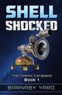Shell Shocked: A Scifi Comedy Romp Across the Multiverse! di Barnaby Yard edito da Createspace