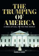 The Trumping of America di Pamela Hines edito da FriesenPress