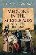 MEDICINE IN THE MIDDLE AGES di JULIANA CUMMINGS edito da PEN & SWORD BOOKS