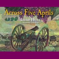 Across Five Aprils di Irene Hunt edito da Blackstone Audiobooks