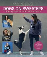 Dogs on Sweaters: Knitting Patterns for Over 18 Favorite Breeds di Sally Muir, Joanna Osborne edito da TRAFALGAR SQUARE