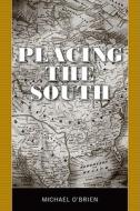 Placing The South di Michael O'Brien edito da University Press Of Mississippi
