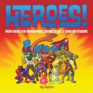 Heroes!: Draw Your Own Superheroes, Gadget Geeks & Other Do-Gooders di Jay Stephens edito da Lark Books (NC)