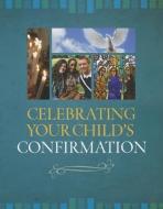 Celebrating Your Child's Confirmation di Connie Clark edito da TWENTY THIRD PUBN