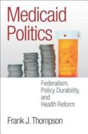 Medicaid Politics di Frank J. Thompson edito da Georgetown University Press