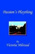 Passion's Plaything di Victoria Milstead edito da Xlibris Corporation