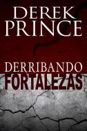 Derribando Fortalezas di Derek Prince edito da WHITAKER HOUSE SPANISH
