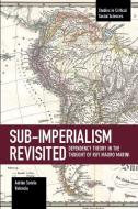 Sub-imperalism Revisited di Adrian Sotelo Valencia edito da Haymarket Books
