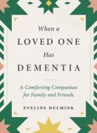 When a Loved One Has Dementia: A Comforting Companion for Family and Friends di Eveline Helmink edito da EXPERIMENT