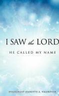 I Saw the Lord He Called My Name di Evangelist Jeanette a. Valentine edito da XULON PR