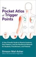 The Pocket Atlas of Trigger Points: A User-Friendly Guide to Muscle Anatomy, Pain Patterns, and the Myofascial Netw Ork for Students, Practitioners, a di Simeon Niel-Asher edito da NORTH ATLANTIC BOOKS