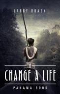 To Change a Life: Panama Book di Larry Brady edito da Tate Publishing & Enterprises