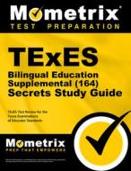 TExES Bilingual Education Supplemental (164) Secrets Study Guide: TExES Test Review for the Texas Examinations of Educat edito da MOMETRIX MEDIA LLC
