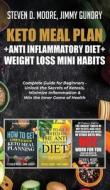 Keto Meal Plan + Anti Inflammatory Diet + Weight Loss Mini Habits di Steven D. Moore, Jimmy Gundry edito da Important Publishing