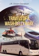 Travels of a Wash-Belly Baby di J. R. Dixon-Davidson edito da Page Publishing, Inc.