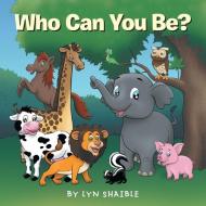 Who Can You Be? di Shaible Lyn Shaible edito da Archway Publishing