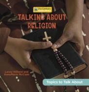 Talking about Religion di Lacey Hilliard, Annemarie McClain edito da CHERRY LAKE PUB