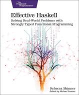 Effective Haskell: Solving Real-World Problems with Strongly Typed Functional Programming di Rebecca Skinner edito da PRAGMATIC BOOKSHELF