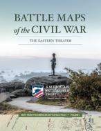Battle Maps of the Civil War, Volume 1: The Eastern Theater di American Battlefield Trust edito da PIKE & POWDER