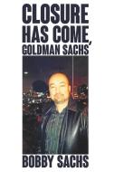 Closure Has Come, Goldman Sachs di Bobby Sachs edito da Page Publishing Inc
