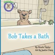 Bob Takes a Bath: Bob the Bear Talk with Me di Nicole Taylor edito da BOOKBABY