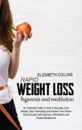 RAPID WEIGHT LOSS HYPNOSIS AND MEDITATIO di ELIZABETH COLLINS edito da LIGHTNING SOURCE UK LTD
