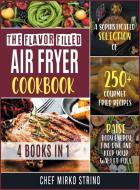 THE FLAVOR FILLED AIR FRYER COOKBOOK [4 di CHEF MIRKO STRINO edito da LIGHTNING SOURCE UK LTD