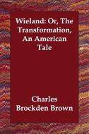 Wieland: Or, the Transformation, an American Tale di Charles Brockden Brown edito da ECHO LIB