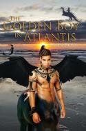 The Golden Boy In Atlantis di John Ross edito da Austin Macauley Publishers