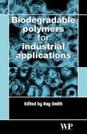 Biodegradable Polymers for Industrial Applications edito da Woodhead Publishing