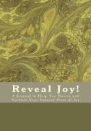 Reveal Joy!: A Journal to Help You Notice - And Nurture - Your Natural State of Joy di Tracy Brown edito da Brown Bridges