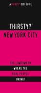 Thirsty? New York City: The Lowdown on Where the Real People Drink! edito da Glove Box Guides