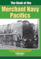 The Book of the Merchant Navy Pacifics di Ian Sixsmith, Richard Derry edito da Irwell Press