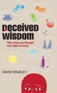 Deceived Wisdom di David Bradley edito da Elliott & Thompson Limited