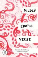 Mildly Erotic Verse di Rachel Piercey edito da Emma Press, The