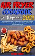 Air Fryer Cookbook for Beginners 2021 di Melanie Turner edito da Melanie Turner