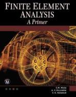 Finite Element Analysis: A Primer [With DVD] di Sarhan M. Musa, A. V. Kulkarni, V. K. Havanur edito da Mercury Learning & Information