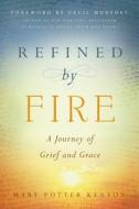 Refined by Fire: A Journey of Grief and Grace di Mary Potter Kenyon edito da Familius