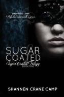 Sugar Coated di Shannen Crane Camp edito da Crushing Hearts and Black Butterfly Publishin