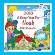 2018 - A Great Year for Noah Kid's Calendar di C. a. Jameson edito da Createspace Independent Publishing Platform