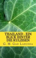 Thailand - Ein Blick Hinter de Kulissen: Kurzgeschichten di Dr G. M. Gad Labudda edito da Createspace Independent Publishing Platform