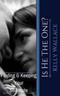 Is He the One? Finding and Keeping Your Soulmate di Kelly Wallace edito da Createspace Independent Publishing Platform