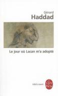 Le Jour Ou Lacan M'a Adopte: Mon Analyse Avec Lacan di Gerard Haddad edito da LIVRE DE POCHE